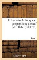 Dictionnaire Historique Et Géographique Portatif de l'Italie. T. 1