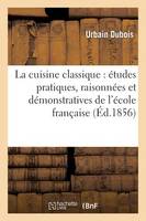 La Cuisine Classique: Études Pratiques, Raisonnées Et Démonstratives de l'École Française