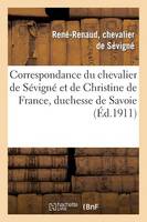 Correspondance Du Chevalier de Sévigné Et de Christine de France, Duchesse de Savoie
