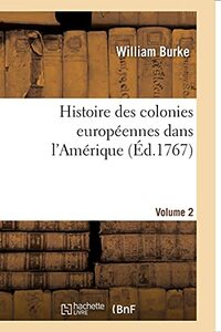 Histoire Des Colonies Européennes Dans l'Amérique. Vol.2