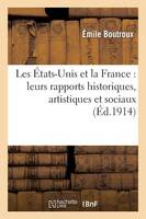 Les États-Unis Et La France: Leurs Rapports Historiques, Artistiques Et Sociaux