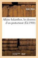 Affaire Iukanthor, Les Dessous d'Un Protectorat