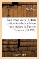 Nan-Tchao Yeche, Histoire Particulière Du Nantchao: Traduction d'Une Histoire de l'Ancien Yun-Nan