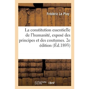 La Constitution Essentielle de l'Humanité, Exposé Des Principes Et Des Coutumes. 2e Édition
