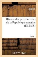 Histoire Des Guerres Civiles de la République Romaine. Tome 1