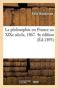 La Philosophie En France Au XIXe Siècle, 1867. 4e Édition