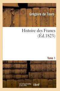 Histoire Des Francs Tome 1