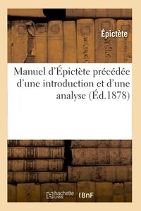 Manuel d'Épictète Précédée d'Une Introduction Et d'Une Analyse