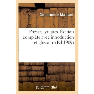 Poésies Lyriques. Édition Complète Avec Introduction Et Glossaire
