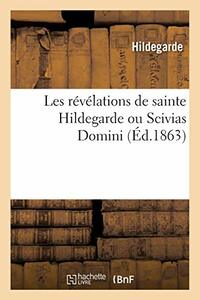 Les Révélations de Sainte Hildegarde Ou Scivias Domini