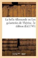 La Belle Allemande Ou Les Galanteries de Thérèse. 2e Édition