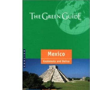 Mexico Green Guide: Mexico, Guatemala and Belize (Michelin Green Guides)