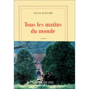 Tous les matins du monde: Roman