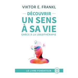 Découvrir un sens à sa vie grâce à la logothérapie: Le témoignage et les leçons de vie d'un grand homme (Développement personnel)