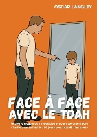 Face à Face avec le TDAH: Quand le trouble de l'opposition avec provocation (TOP) s'invite dans la famille: 90 jours pour rétablir l'harmonie