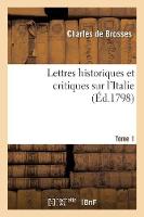 Lettres Historiques Et Critiques Sur l'Italie. Tome 1