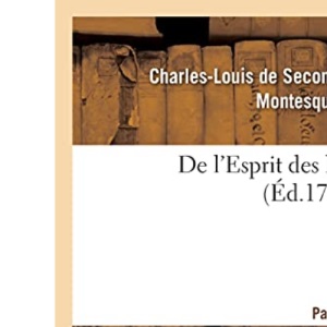 de l'Esprit Des Loix Ou Du Rapport Que Les Loix Doivent Avoir Avec La Constitution