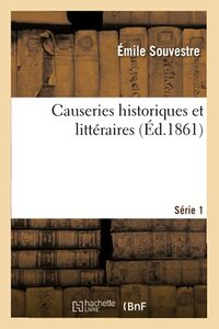 Causeries Historiques Et Littéraires. Série 1