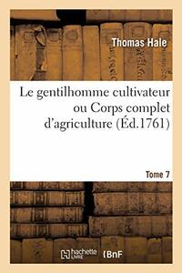 Le Gentilhomme Cultivateur Ou Corps Complet d'Agriculture. Tome 7-8