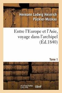 Entre l'Europe Et l'Asie, Voyage Dans l'Archipel. Tome 1