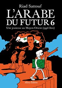 L'Arabe du futur - Volume 6: Une jeunesse au Moyen-Orient (1994 - 2011)