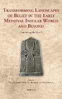 Transforming Landscapes of Belief in the Early Medieval Insular World and Beyond