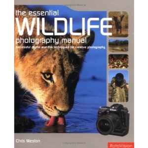 The Essential Wildlife Photography Manual: Successful Digital and Film Techniques for Creative Photography: Successful Digital Techniques for Creative Photography
