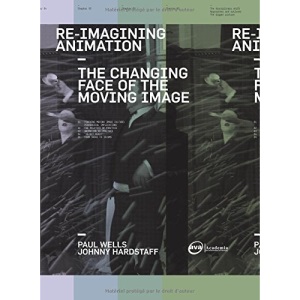Re-Imagining Animation: The Changing Face of the Moving Image