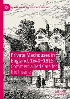 Private Madhouses in England, 1640–1815
