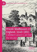 Private Madhouses in England, 1640–1815