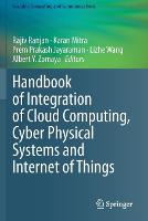 Handbook of Integration of Cloud Computing, Cyber Physical Systems and Internet of Things