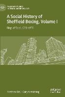 A Social History of Sheffield Boxing, Volume I