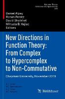 New Directions in Function Theory: From Complex to Hypercomplex to Non-Commutative