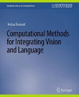 Computational Methods for Integrating Vision and Language