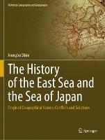 The History of the East Sea and the Sea of Japan: Origin of Geographical Names, Conflicts and Solutions (Historical Geography and Geosciences)