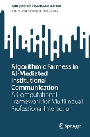 Algorithmic Fairness in AI-Mediated Institutional Communication: A Computational Framework for Multilingual Professional Interaction (SpringerBriefs in Computer Science)