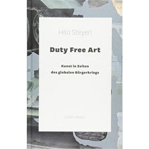 Duty Free Art: Kunst in Zeiten des globalen Bürgerkriegs