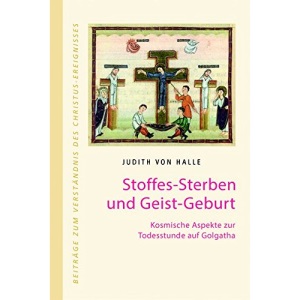 Stoffes-Sterben und Geist-Geburt: Kosmische Aspekte zur Todesstunde auf Golgatha