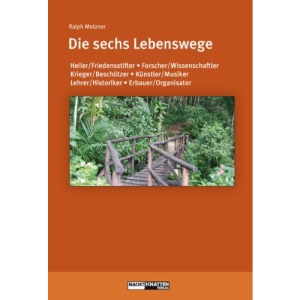 Die sechs Lebenswege: Heiler/Friedensstifter,Forscher/Wissenschaftler,Krieger/Beschützer,Künstler/Musiker,Lehrer/Historiker, Erbauer/Organisator