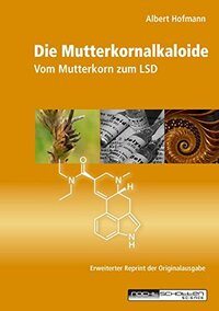 Die Mutterkornalkaloide: Vom Mutterkorn zum LSD