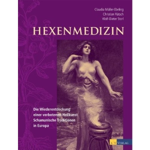 Hexenmedizin: Die Wiederentdeckung einer verbotenen Heilkunst - schamanische Tradition in Europa