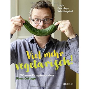 Viel mehr vegetarisch!: 180 neue Rezepte aus dem River Cottage: 200 neue Rezepte aus dem River Cottage