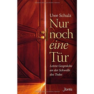 Nur noch eine Tür: Letzte Gespräche an der Schwelle des Todes
