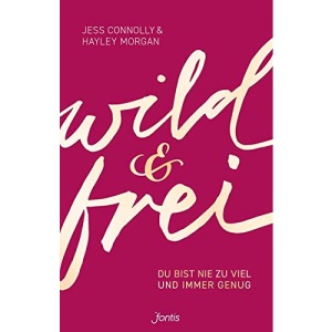 wild und frei: Du bist nie zu viel und immer genug