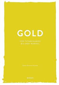 GOLD (Farben der Kunst): Von Tutanchamun bis Andy Warhol