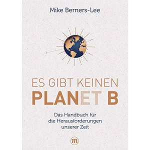 Es gibt keinen Planet B: Das Handbuch für die großen Herausforderungen unserer Zeit