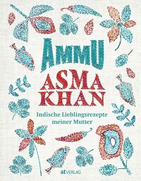 Ammu: Indische Lieblingsrezepte meiner Mutter