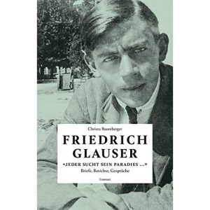 «Jeder sucht sein Paradies ...»: Briefe, Berichte, Gespräche