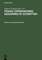Franz Oppenheimer. Gesammelte Schriften, Band II, Politische Schriften: Erster Teil: Die Utopie Des Liberalen Sozialismus. Zweiter Teil: Staat, Nationalismus Und Demokratie
