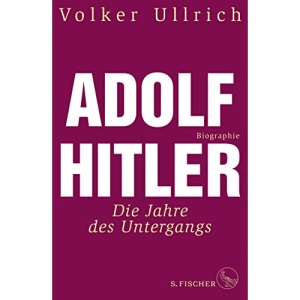 Adolf Hitler: Die Jahre des Untergangs 1939-1945 Biographie